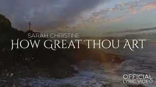 How Great Thou Art  |  Sarah Kouski (Official Lyric Video)