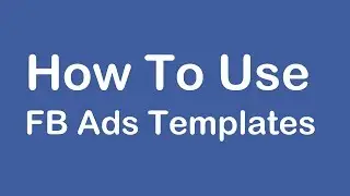 How to Use FB Ads Templates