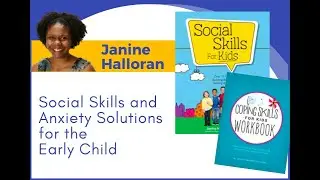 Social Skills and Anxiety Solutions for the Early Child with Janine Halloran 8-31-21