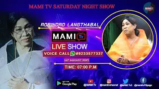 MAMI TV SATURDAY NIGHT LIVE SHOW II ROBINDRO LANGTHABAL II 16 AUGUST, 2025 AT 7:00 PM