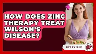How Does Zinc Therapy Treat Wilson's Disease? - Liver Health Hub