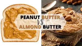 Almond Butter Vs Peanut Butter