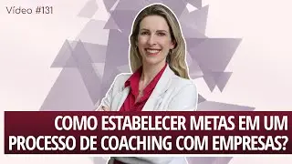 V&iacute;deo #131 - Como estabelecer metas em um processo de Coaching com empresas?