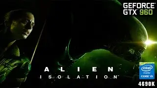 Alien Isolation | Benchmark | GTX 960 & i5 4690K | Ultra settings | Performance test | 1080p 60FPS