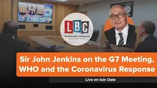 Sir John Jenkins on the G7 Meeting, WHO and the Coronavirus Response