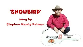 SNOWBIRD SUNG BY STEPHEN HARDY PALMER