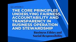 LESSON 2-The Core PrinciplesUnderlying Fairness,Accountability, andTransparency in BusinessOperation
