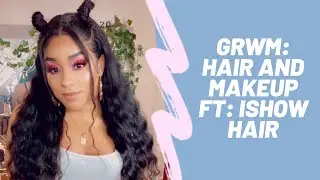 GRWM: Hair and Makeup - FT. Ishow Hair