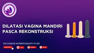 Dilatasi Mandiri Pasca Rekonstruksi Vagina (Self Vaginal Dilation Following Vaginal Surgery)
