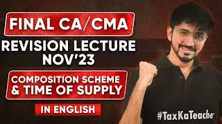 CA Final GST | Composition Scheme & Time Of Supply [IN ENGLISH] | CA/CMA FINAL Nov-23 | TaxKaTeacher