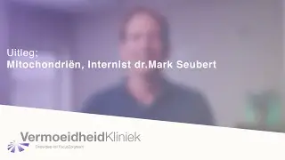 Vermoeidheidkliniek - Internist dr. Mark Seubert over de rol van Mitochondriën bij herstel.