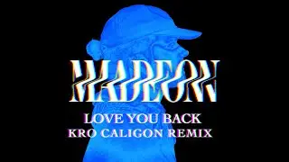 Madeon - Love You Back (Kro Caligon Remix)
