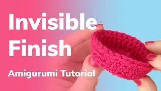 Invisible Finish for Amigurumi