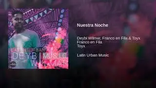 Deybi Wilmar - Nuestra Noche Ft Toyx , Franko 24/7 (LATIN URBAN MUSIC)