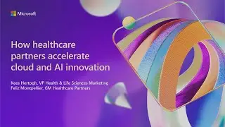 How healthcare partners accelerate cloud and AI innovation | BRK270
