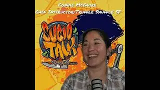 Sucio Talk 94 Connie McGuire Chef Instructor/Truffle Shuffle SF