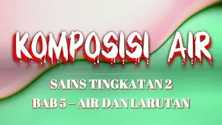 SAINS TING 2- BAB 5 (AIR DAN LARUTAN) : KOMPOSISI AIR