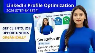 LinkedIn Profile Optimization 2026 | Get Clients, Jobs & Opportunities Organically (Step-by-Step