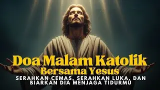 Doa Malam Bersama Yesus: Serahkan Cemas, Serahkan Luka, dan Biarkan Dia Menjaga Tidurmu