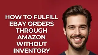 How to Fulfill Ebay Orders Through Amazon Without Inventory - GUIDE!