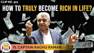 How To TRULY Become Rich In Life ft. Captain Raghu Raman | TheRanveerShow Clips