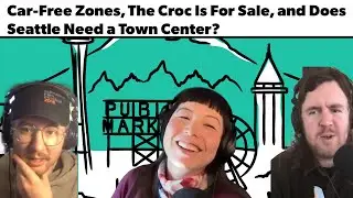 Car-Free Zones, The Croc Is For Sale, and Does Seattle Need a Town Center?