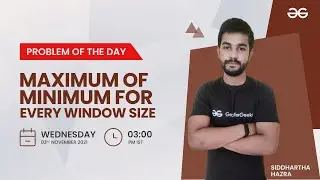 Maximum of minimum for every window size | Problem of the Day 02/11/21 | Siddharth Hazra