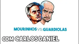 MOURINHOS VS. GUARDIOLAS - COM CARLOS DANIEL