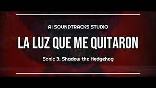 Shadow the Hedgehog: La Luz que Me Quitaron / Canción inspirada en Sonic 3