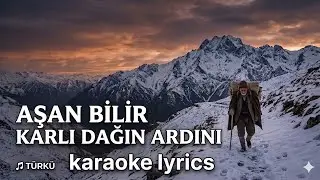 Aşan Bilir Karlı Dağın Ardını Karaoke Lyrics Altyapı Fon Müziği Enstrümantal İnstrumental 