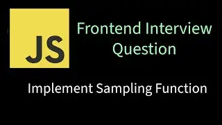Implement Sampling Function | Solving Frontend interview problems