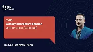 Weekly Interactive Session - Mathematics (Calculus) By. Mr. Chet Nath Tiwari | PEA Mentors