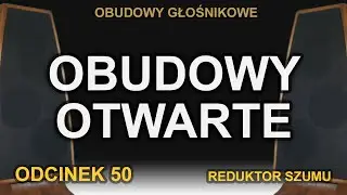 Obudowy otwarte - Odc.50 [Reduktor Szumu]