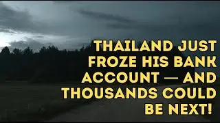 His Thailand BANK Account Was FROZEN &mdash; Immigration Demanded 800K Baht PROOF Every Day!!