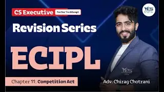 ECIPL Chapter 11 Competition Act I Revision Lec 1 | CS Executive ECIPL | Adv Chirag Chotrani