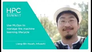HPC Summit | 2021 APAC  - EP21. Use MLOps to manage the machine learning lifecycle