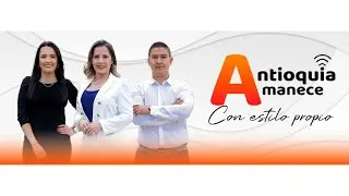 Antioquia Amanece -22 DE ENERO