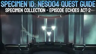 Specimen ID: NES004 Quest Guide | Episode Echoes: Act 2