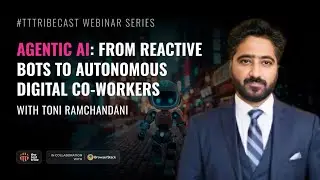 Agentic AI: From Reactive Bots to Autonomous Digital Co‑Workers | Toni Ramchandani
