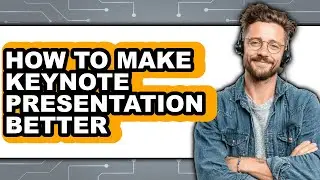 How to Make Keynote Presentation Better (easy Method)