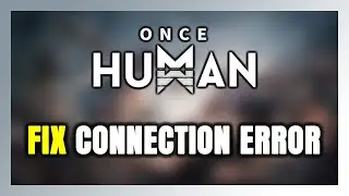 How to FIX Once Human Connection Error / Server Error!