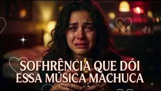 🥺 SOFRÊNCIA QUE DOI NO FUNDO DA ALMA💔