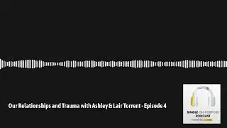 Single On Purpose - Our Relationships and Trauma with Ashley & Lair Torrent - Episode 4