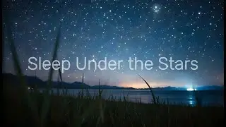 Sleep Under the Stars: Relaxing Music for a Journey to Restful Dreams