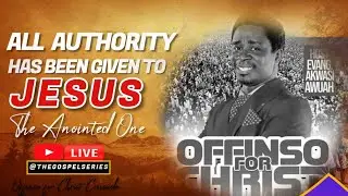 ALL AUTHORITY HAS BEEN GIVEN TO JESUS, THE ANOINTED ONE -  EVANGELIST AKWASI AWUAH (2025)
