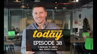 5 Reasons To Hire A Real Estate Coach | #JaredJamesTodayShow | 038