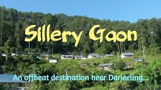 Sillery Gaon Travel Guide | Sillery Gaon Darjeeling | Silk Route | West Bengal, India
