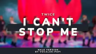 ｢TWICE｣ I CAN'T STOP ME &ndash; MALE VERSION