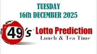 UK49s LUNCH TIME AND TIME TIME PREDICTIONS   TUESDAY 16th DECEMBER 2025