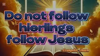 Don't follow hierlings, follow Jesus Christ.